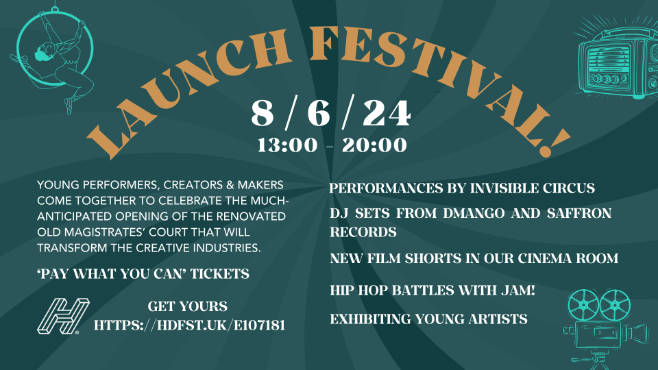 launch festival flyer. Launch Festival - 8th June 2024, 13.00-20.00,Young performers, creators and makers will come together to celebrate the much-anticipated opening of the renovated Old Magistrates’ Court that will transform the creative industries
